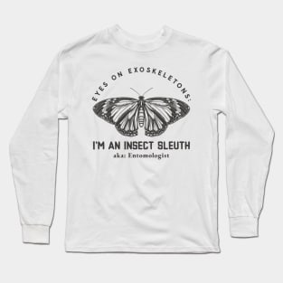 Eyes on Exoskeletons: I'm an Insect Sleuth Long Sleeve T-Shirt